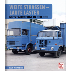 Weite Straßen - Laute Laster - Nutzfahrzeuge in der DDR