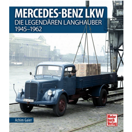Mercedes Benz LKW - Die legendären Langhauber 1945-1962