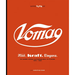 VOMAG - Mut. Kraft. Eleganz - 30 Jahre VOMAG-Automobilbau in Plauen 1915-1945