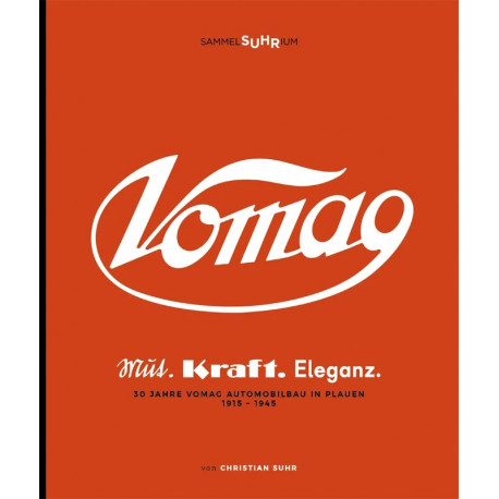 VOMAG - Mut. Kraft. Eleganz - 30 Jahre VOMAG-Automobilbau in Plauen 1915-1945
